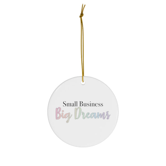 Small Business Big Dreams Ceramic Ornament, Christmas Ornament, Christmas Decor, Small Biz Gift, SummerStyle Bracelets